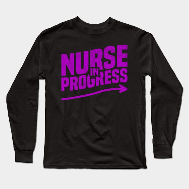 Nurse in Progress Nursing Students, Teachers, And School Long Sleeve T-Shirt by BenTee